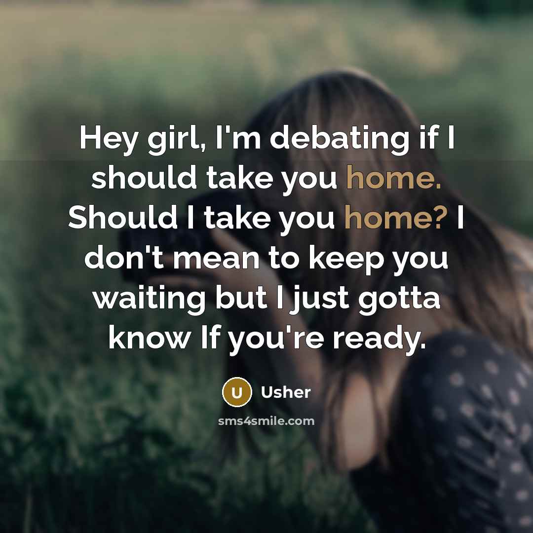 “Hey girl, I'm debating if I should take you home.…” quote by Usher