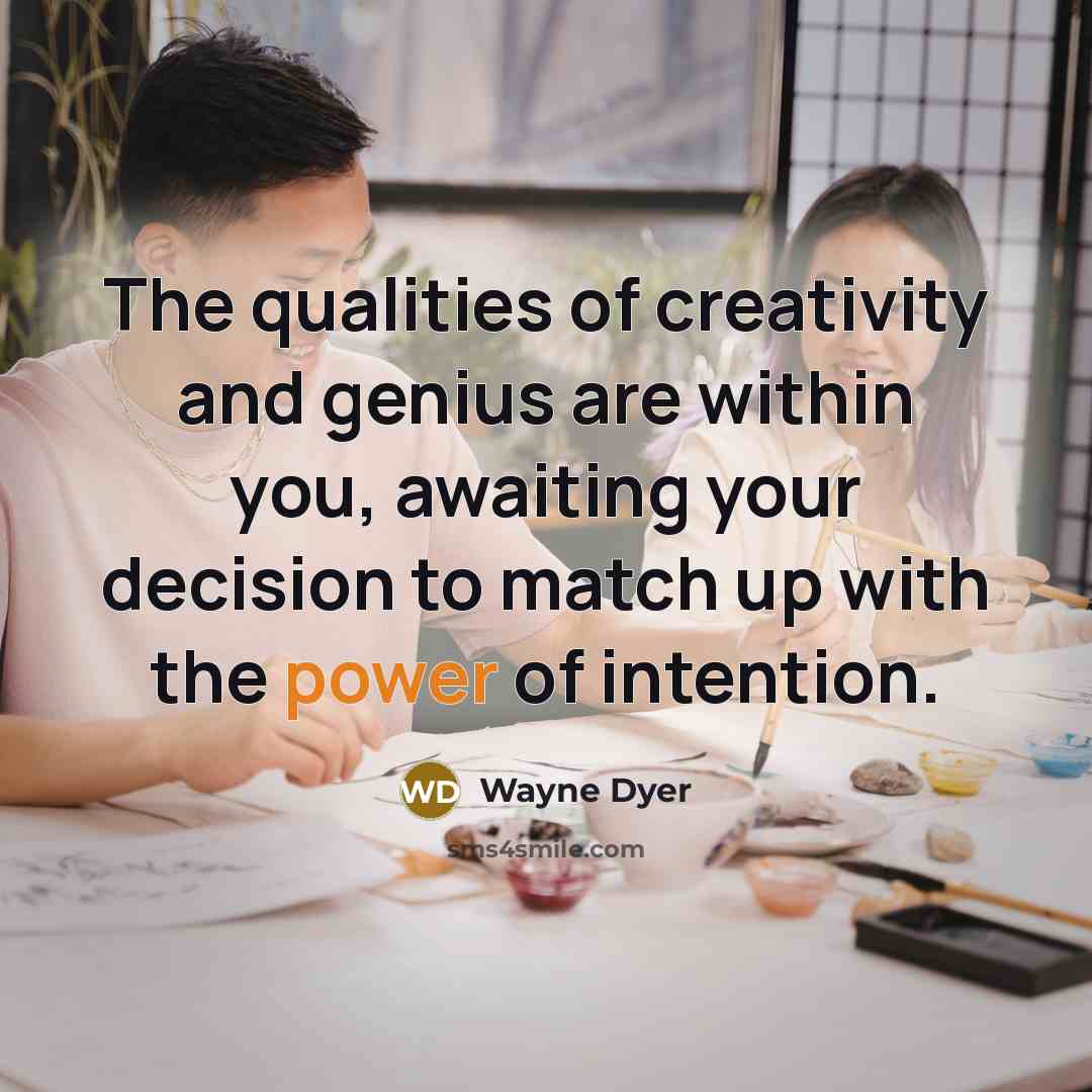 “The qualities of creativity and genius are within you, awaiting…” quote by Wayne Dyer