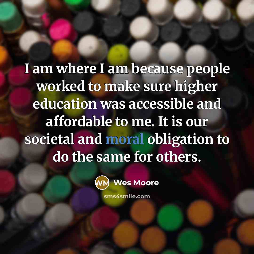 “I am where I am because people worked to make…” quote by Wes Moore