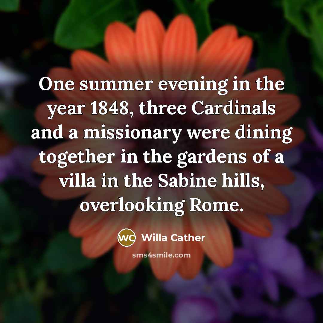 “One summer evening in the year 1848, three Cardinals and…” quote by Willa Cather