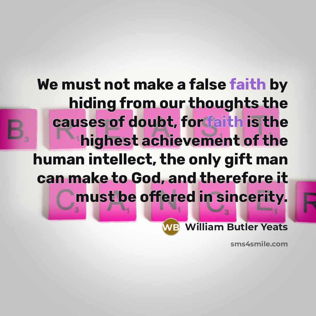 “We must not make a false faith by hiding from…” quote by William Butler Yeats