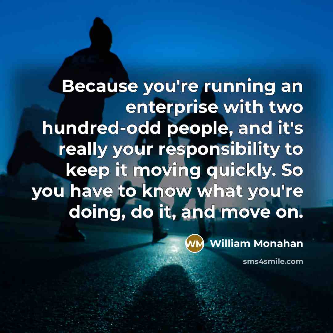 “Because you're running an enterprise with two hundred-odd people, and…” quote by William Monahan