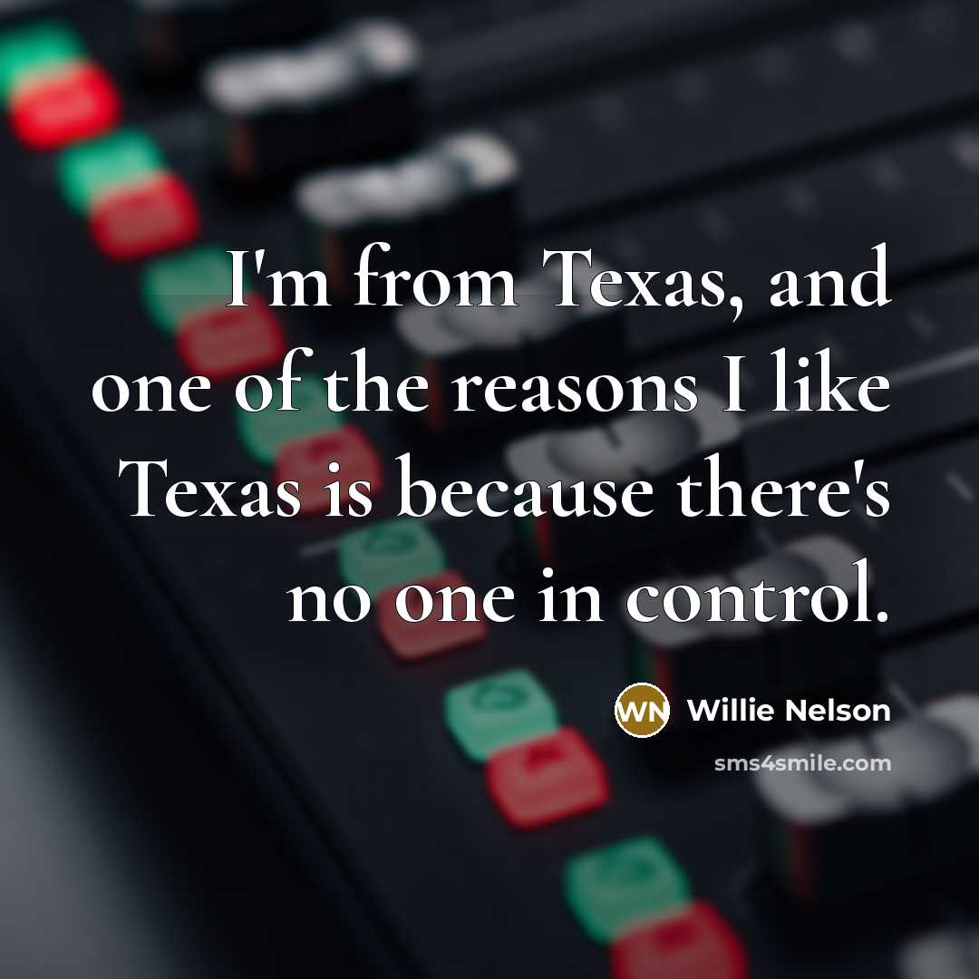“I'm from Texas, and one of the reasons I like…” quote by Willie Nelson