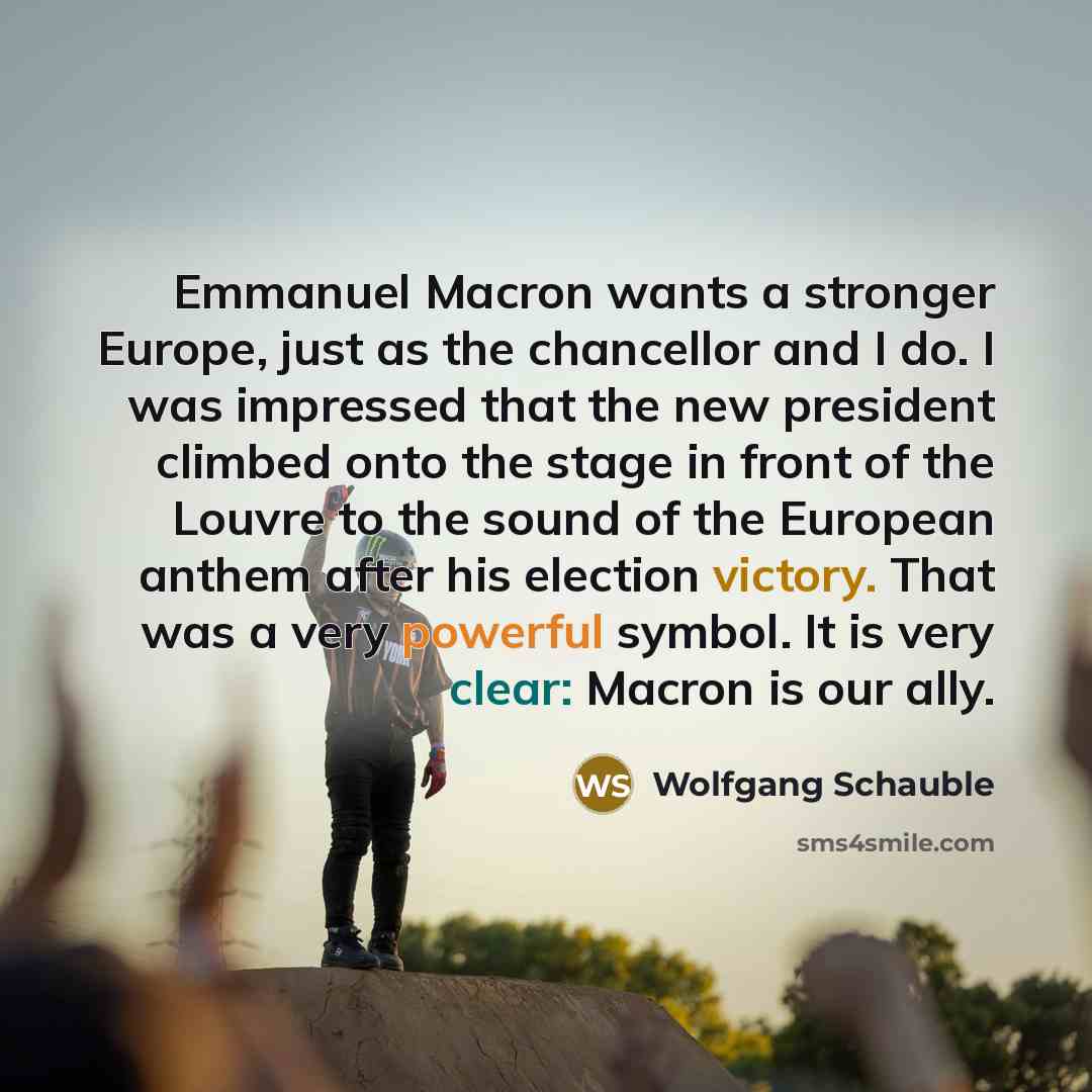 “Emmanuel Macron wants a stronger Europe, just as the chancellor…” quote by Wolfgang Schauble