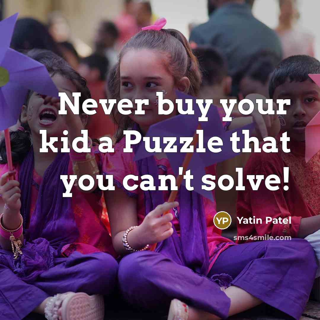 “Never buy your kid a Puzzle that you can't solve!…” quote by Yatin Patel