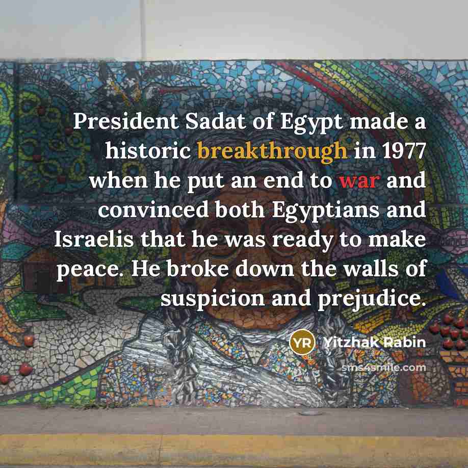 “President Sadat of Egypt made a historic breakthrough in 1977…” quote by Yitzhak Rabin