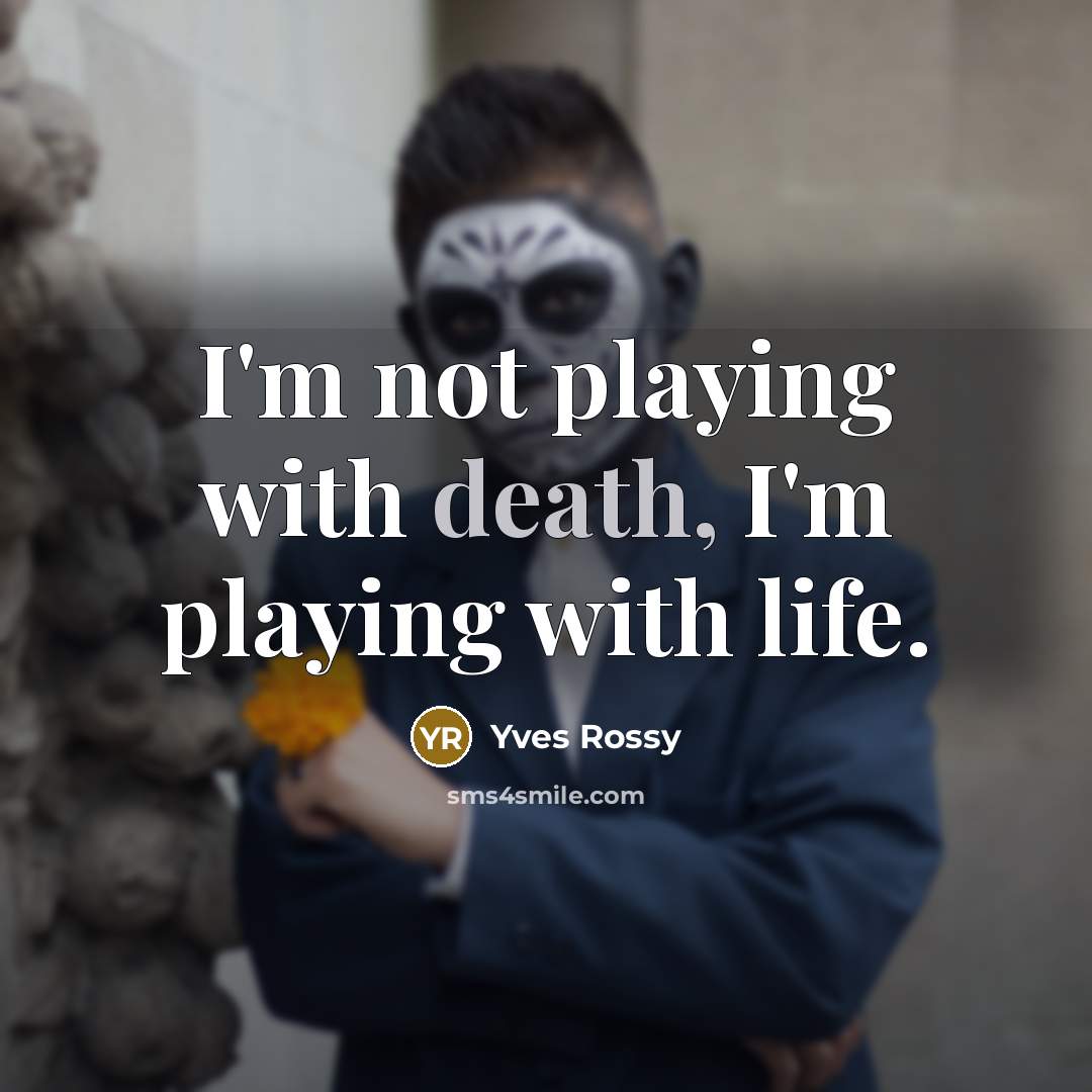 “I'm not playing with death, I'm playing with life.…” quote by Yves Rossy