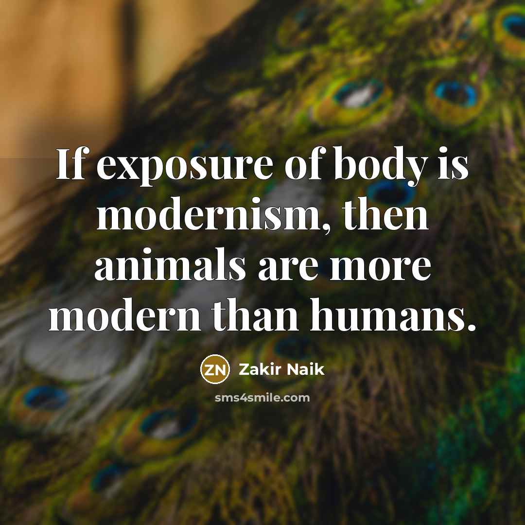 “If exposure of body is modernism, then animals are more…” quote by Zakir Naik