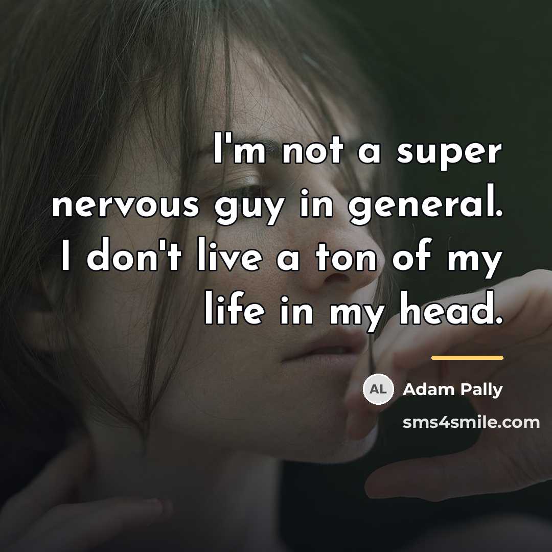 “I'm not a super nervous guy in general. I don't…” quote by Adam Pally