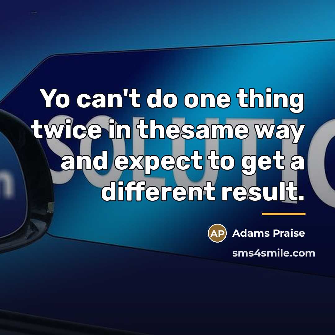 “Yo can't do one thing twice in thesame way and…” quote by Adams Praise
