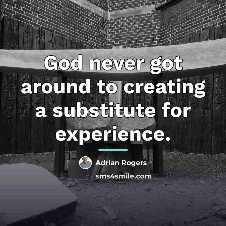 “God never got around to creating a substitute for experience.…” quote by Adrian Rogers