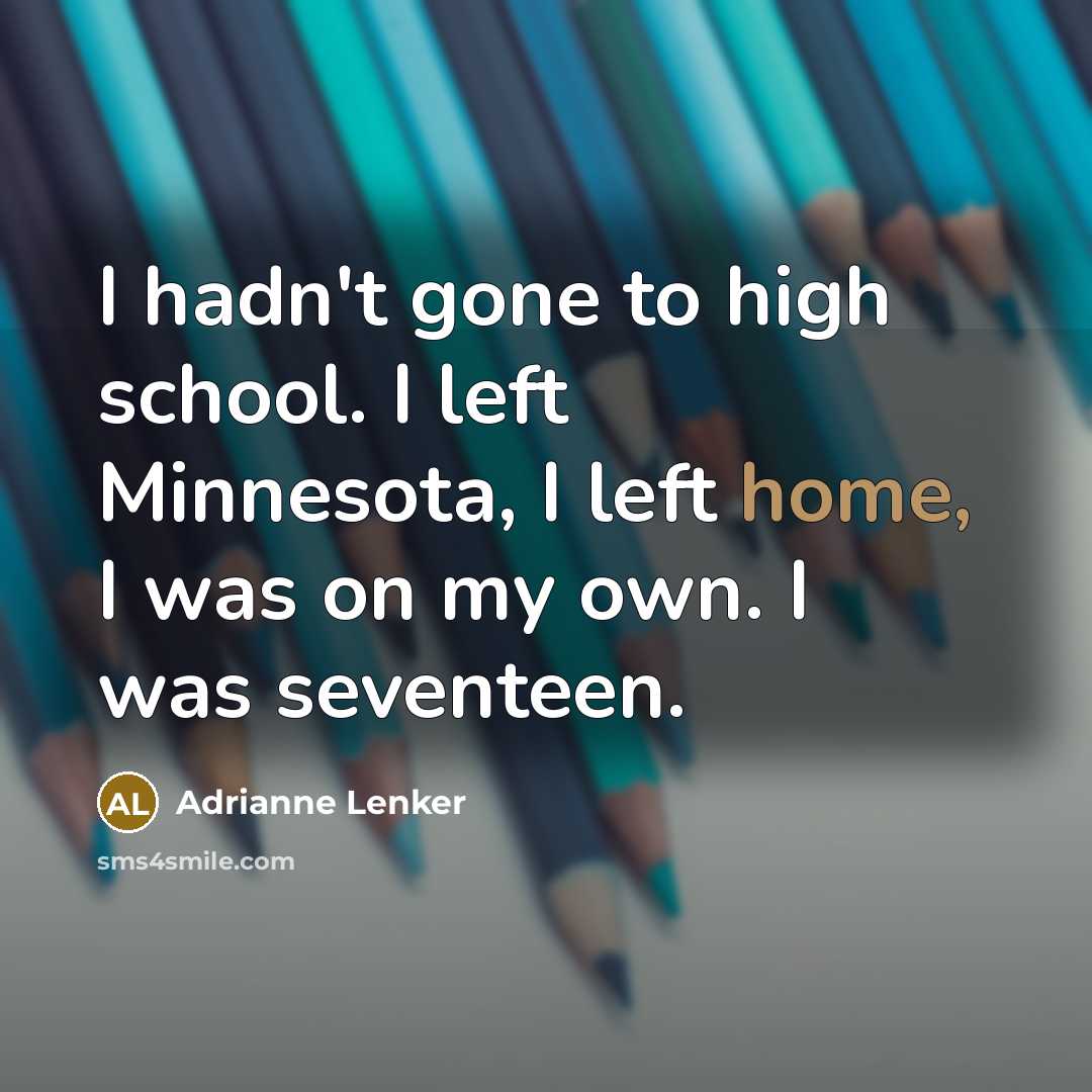“I hadn't gone to high school. I left Minnesota, I…” quote by Adrianne Lenker