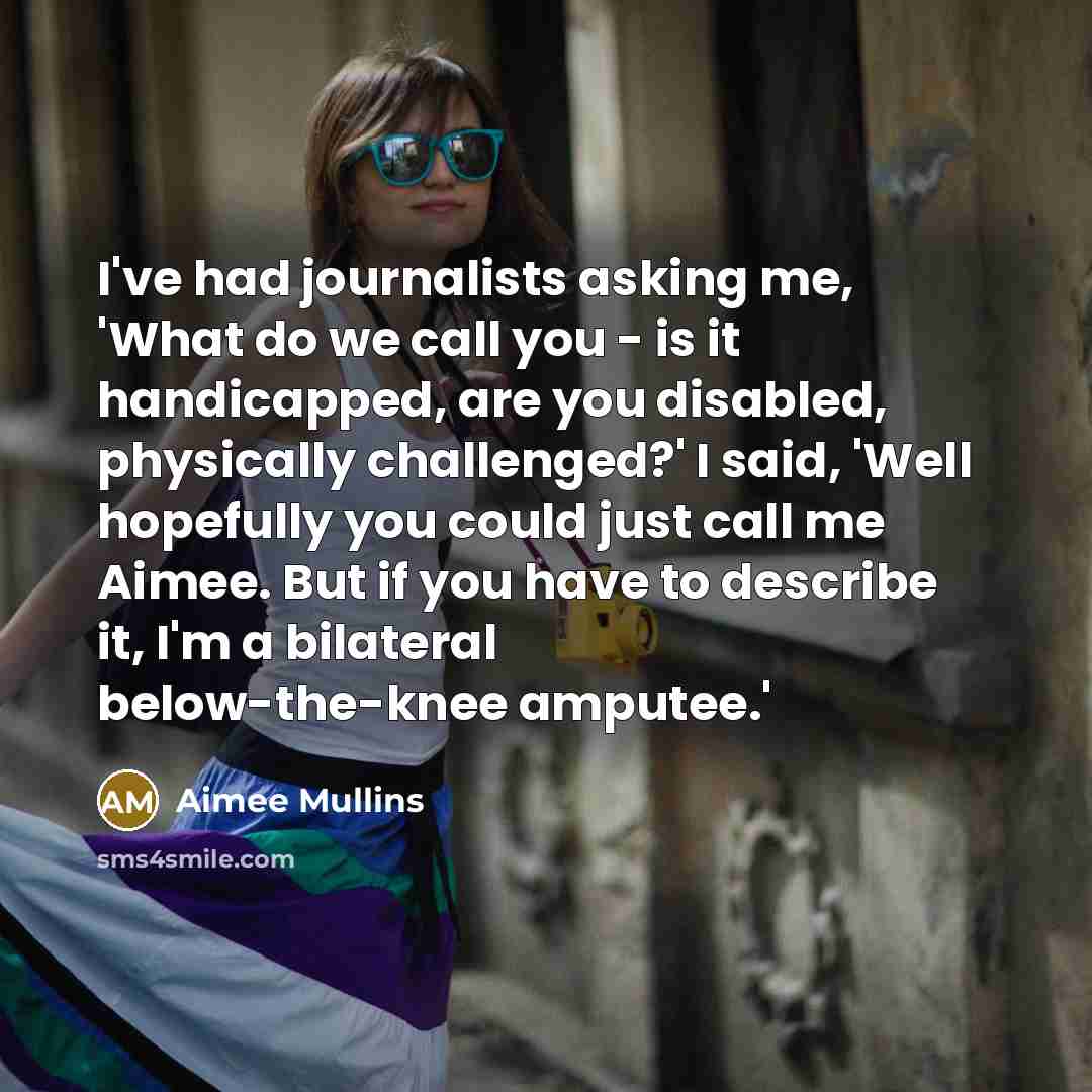 “I've had journalists asking me, 'What do we call you…” quote by Aimee Mullins