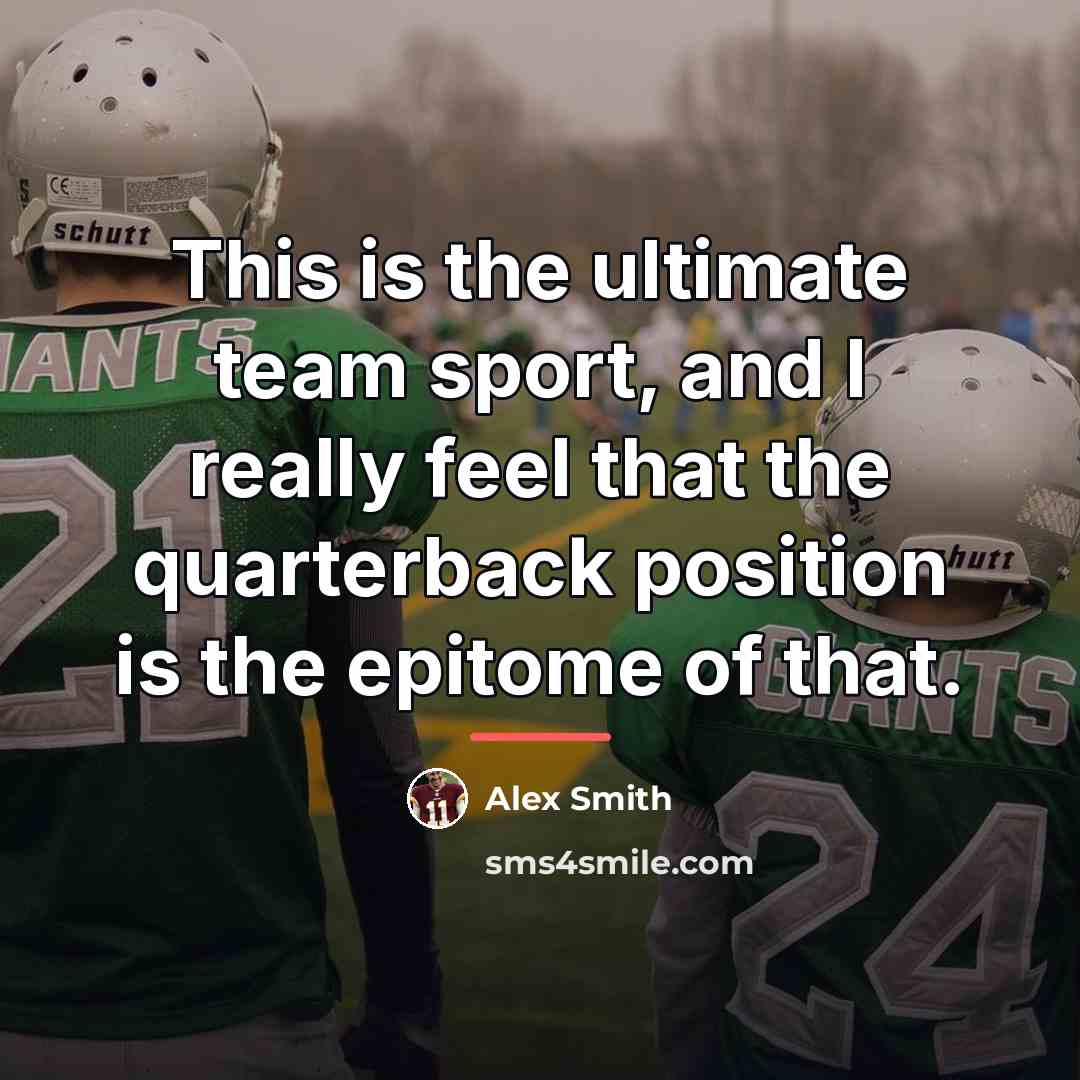 “This is the ultimate team sport, and I really feel…” quote by Alex Smith