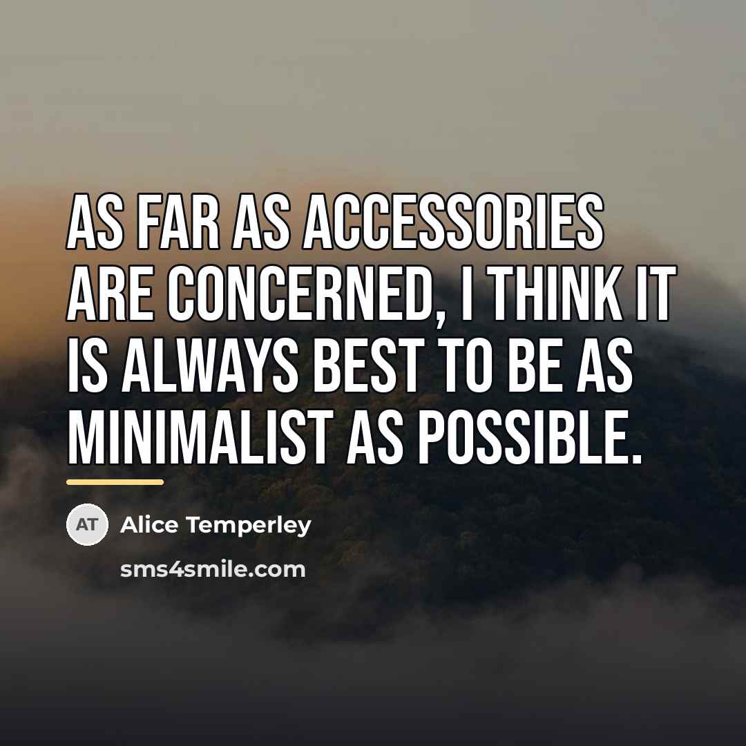 “As far as accessories are concerned, I think it is…” quote by Alice Temperley