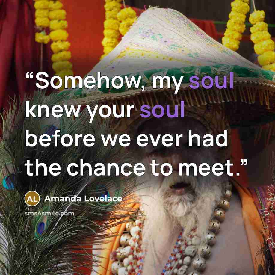 “Somehow, my soul knew your soul before we ever had the chance to meet.” quote by Amanda Lovelace