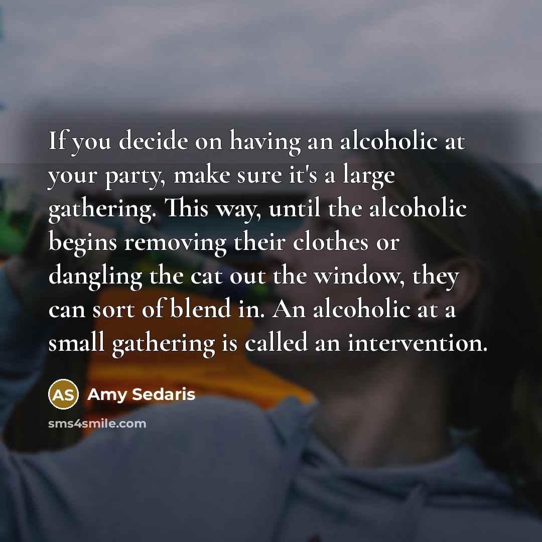 “If you decide on having an alcoholic at your party,…” quote by Amy Sedaris