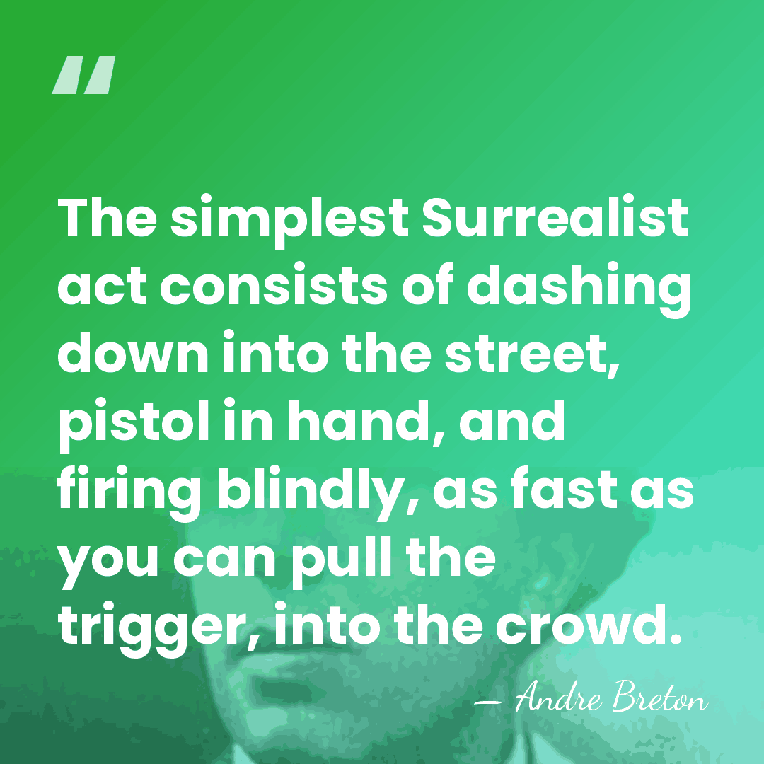 The simplest Surrealist act consists of dashing down into the street, pistol&hellip; - Andre Breton