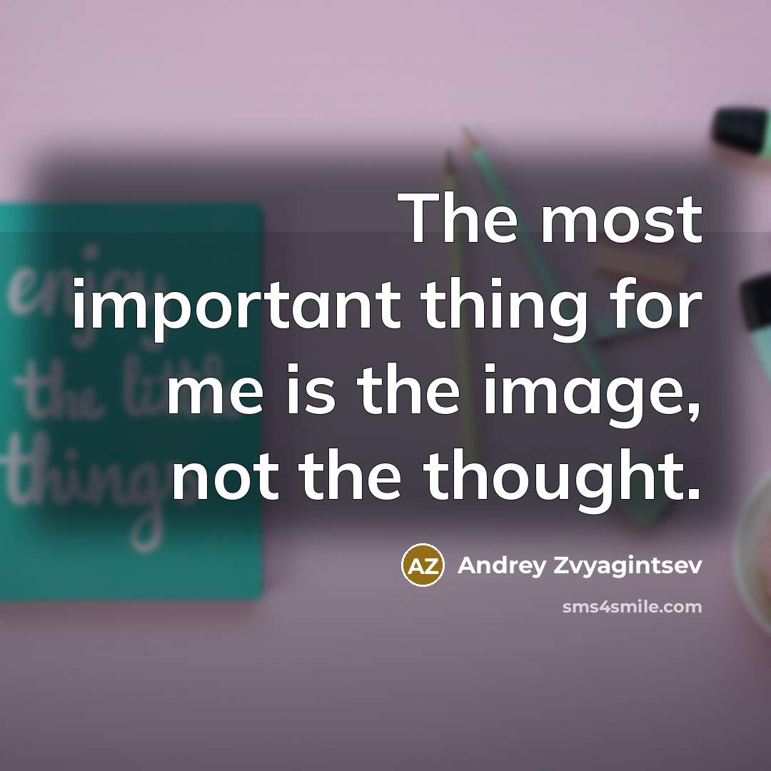 “The most important thing for me is the image, not the thought.” quote by Andrey Zvyagintsev