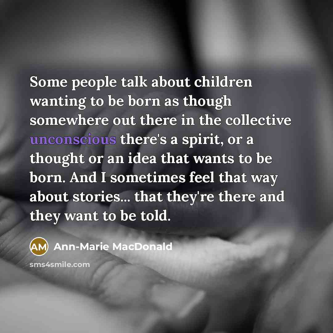 “Some people talk about children wanting to be born as…” quote by Ann-Marie MacDonald