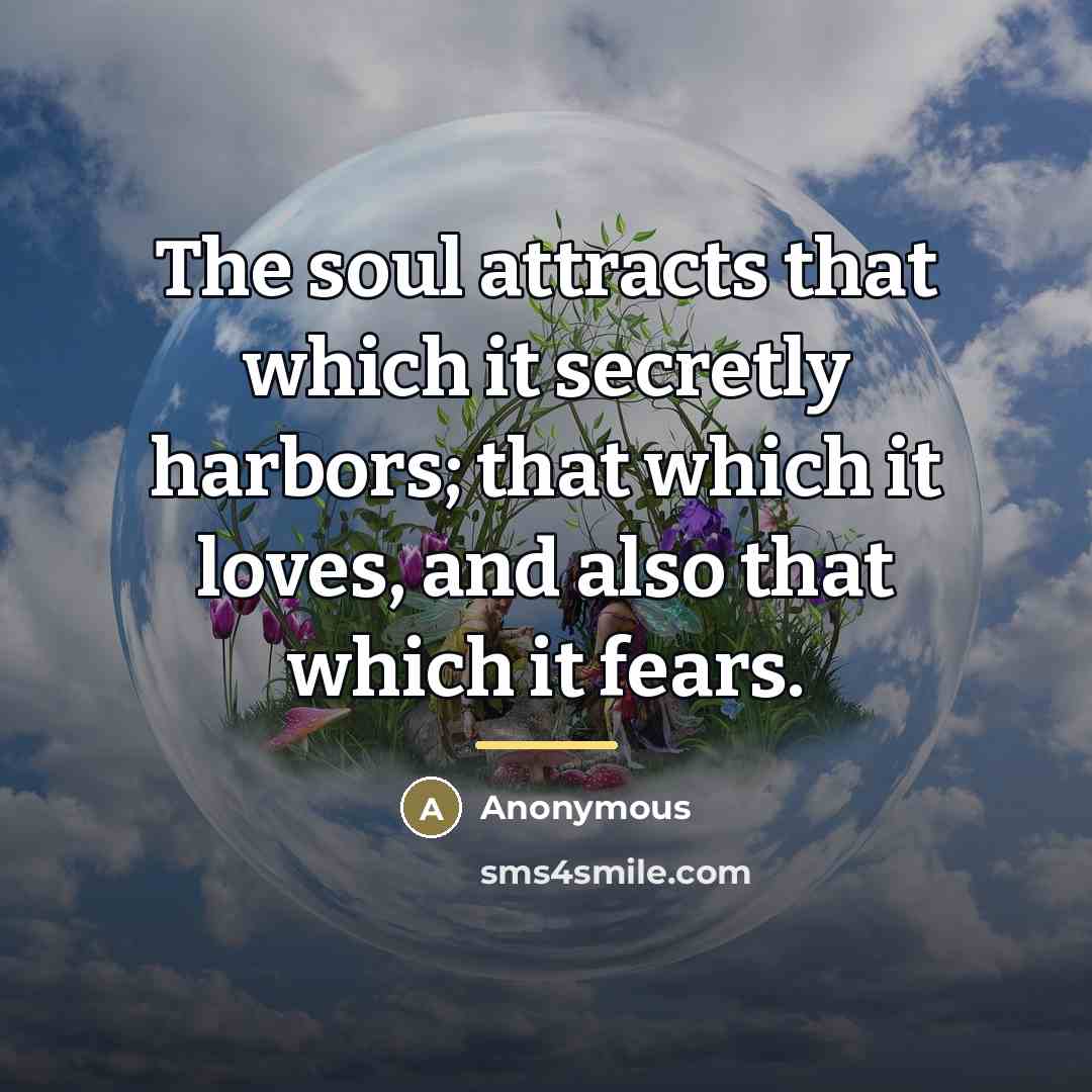 “The soul attracts that which it secretly harbors; that which…” quote by Anonymous