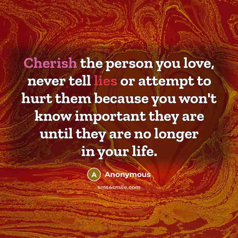 “Cherish the person you love, never tell lies or attempt…” quote by Anonymous
