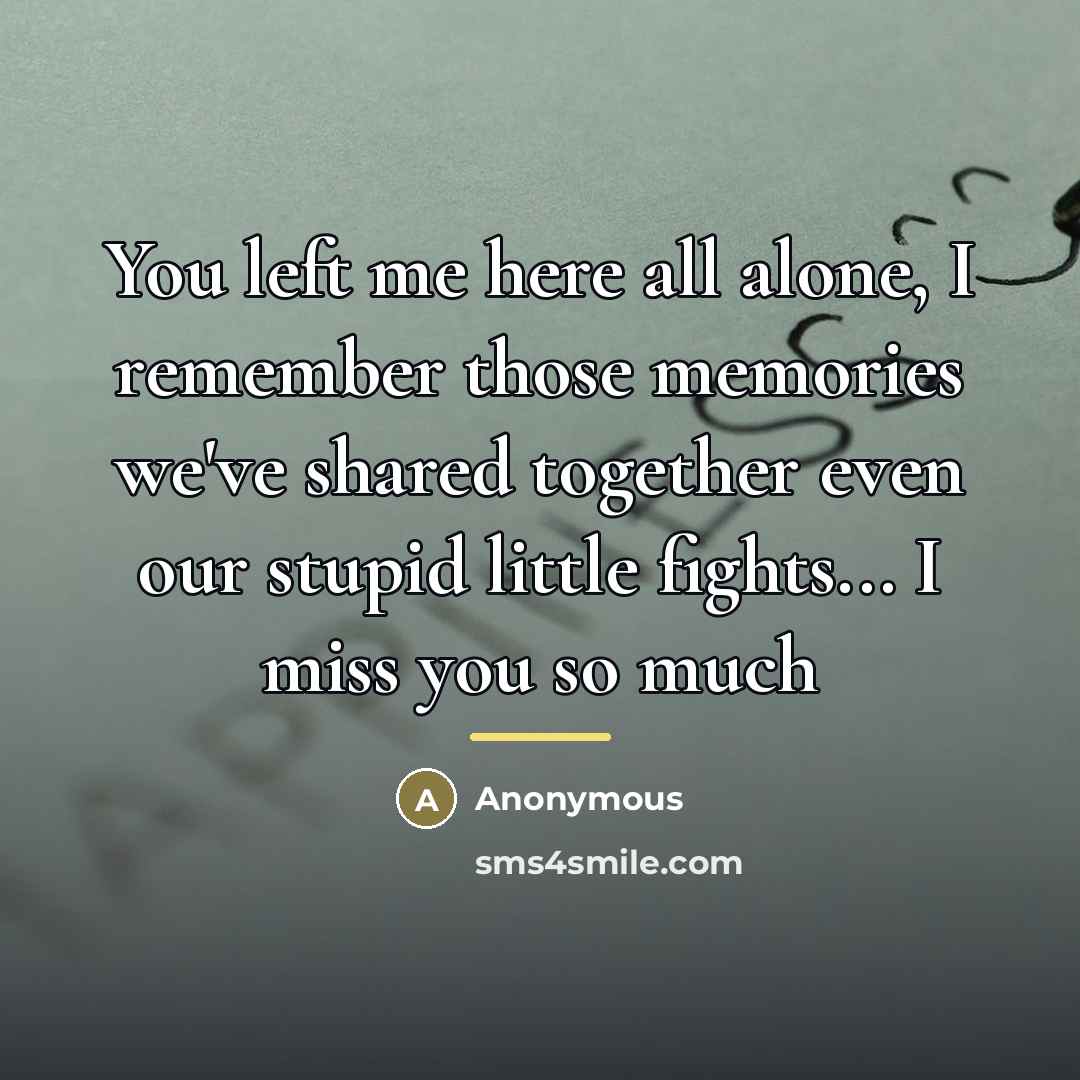 “You left me here all alone, I remember those memories…” quote by Anonymous