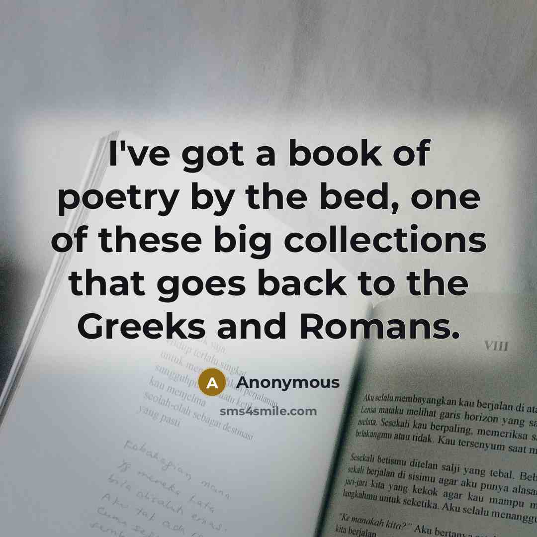 “I've got a book of poetry by the bed, one…” quote by Anonymous