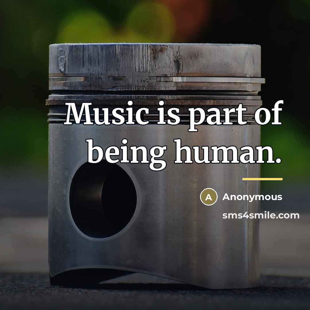 “Music is part of being human.…” quote by Anonymous