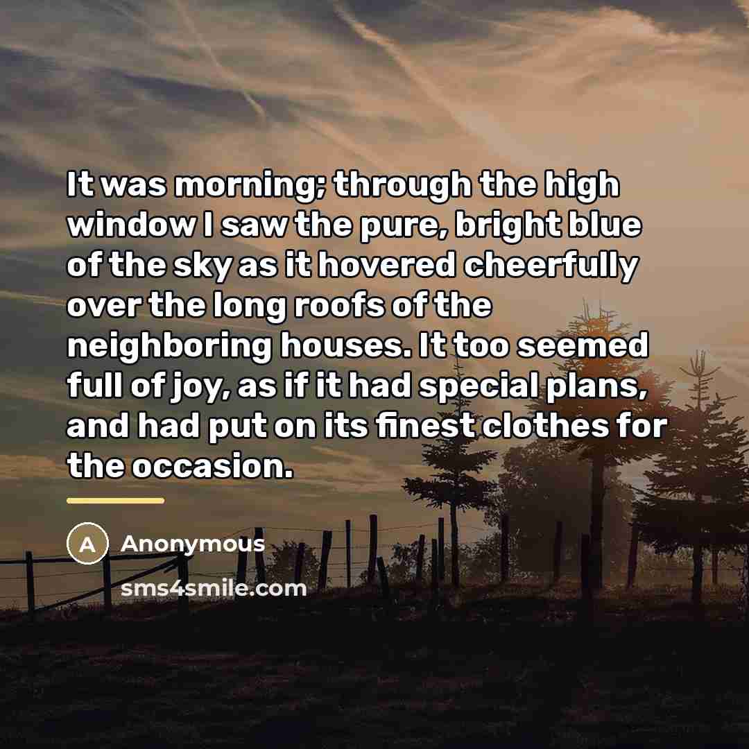 “It was morning; through the high window I saw the…” quote by Anonymous