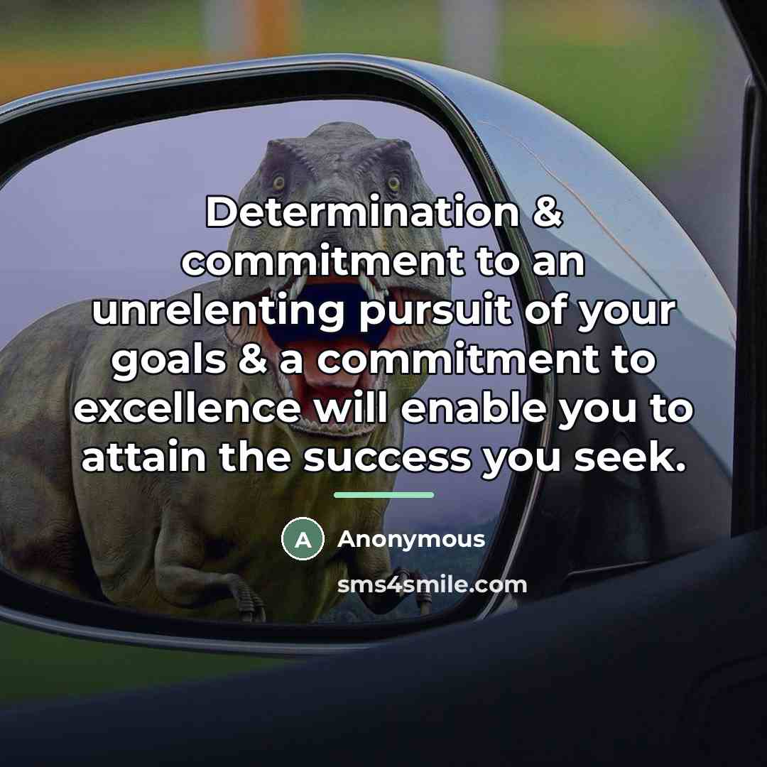 “Determination & commitment to an unrelenting pursuit of your goals…” quote by Anonymous
