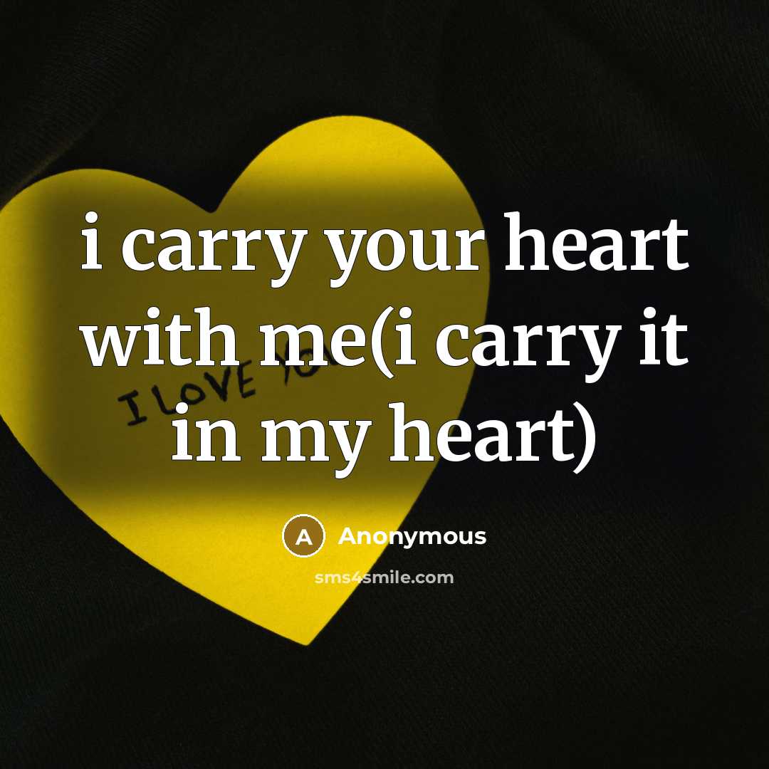 “i carry your heart with me(i carry it in my…” quote by Anonymous