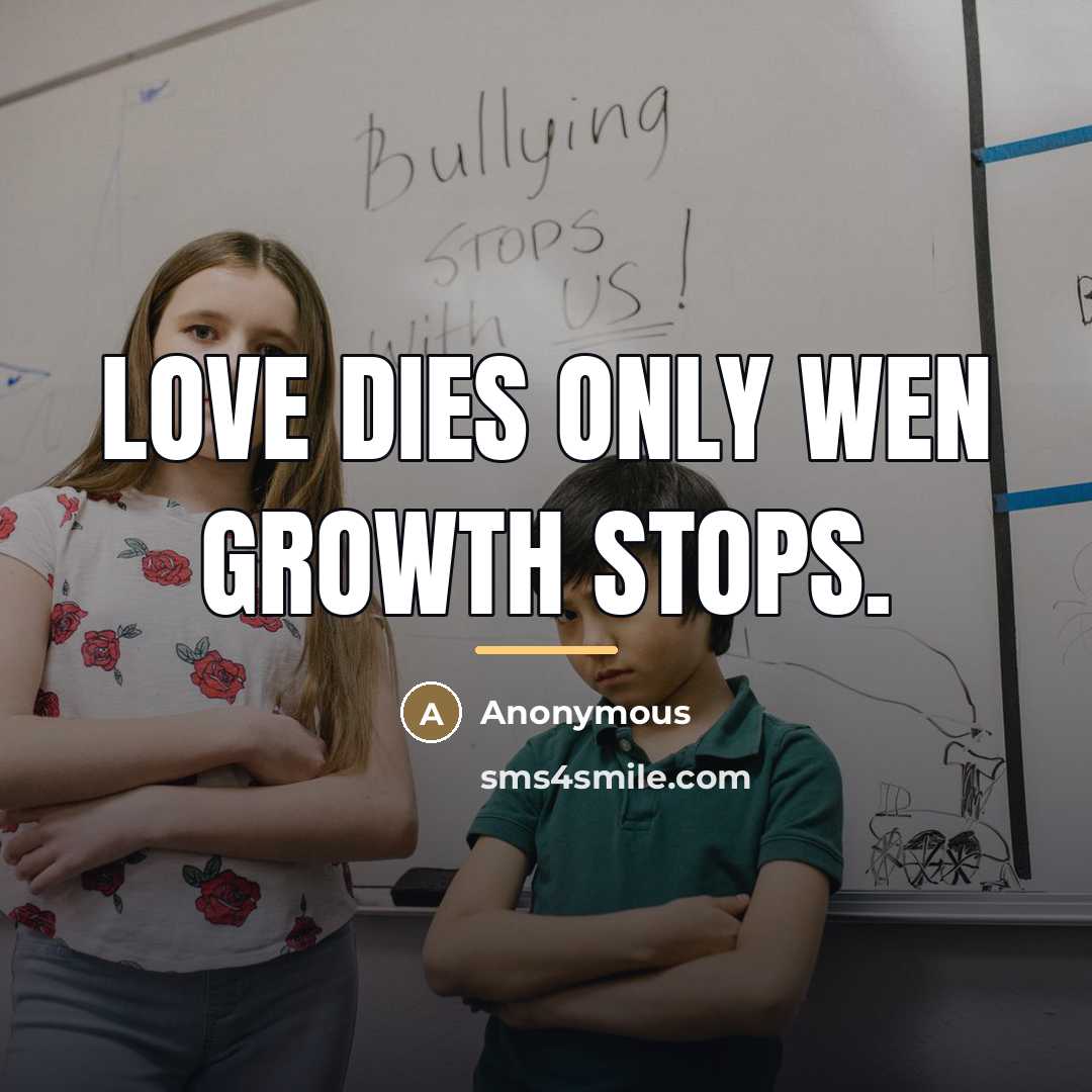 “Love dies only wen growth stops.…” quote by Anonymous
