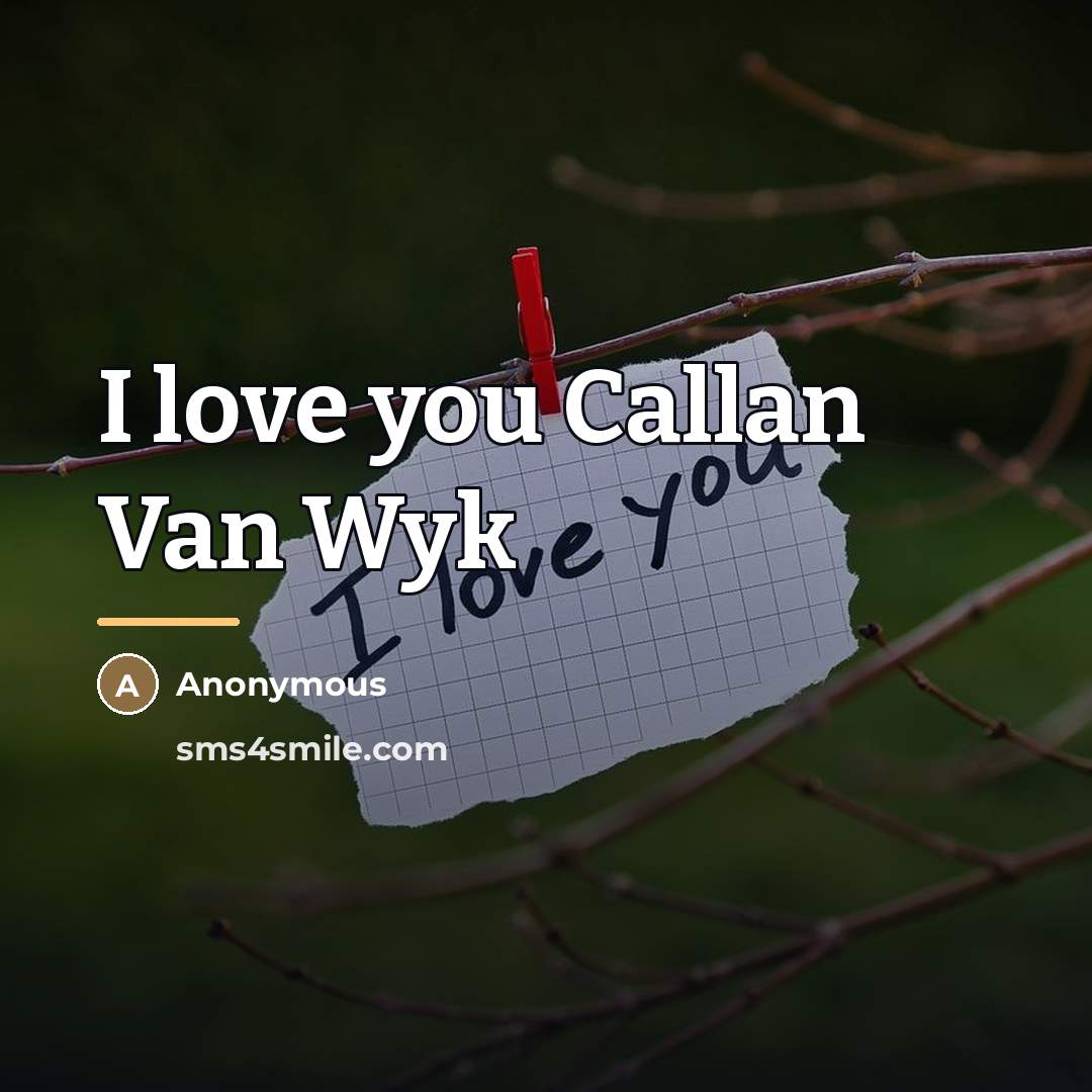 “I love you Callan Van Wyk…” quote by Anonymous