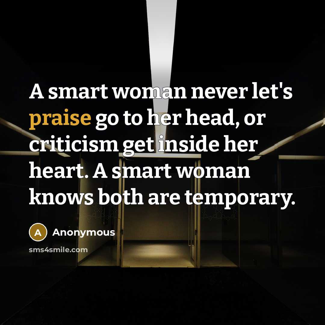 “A smart woman never let's praise go to her head,…” quote by Anonymous