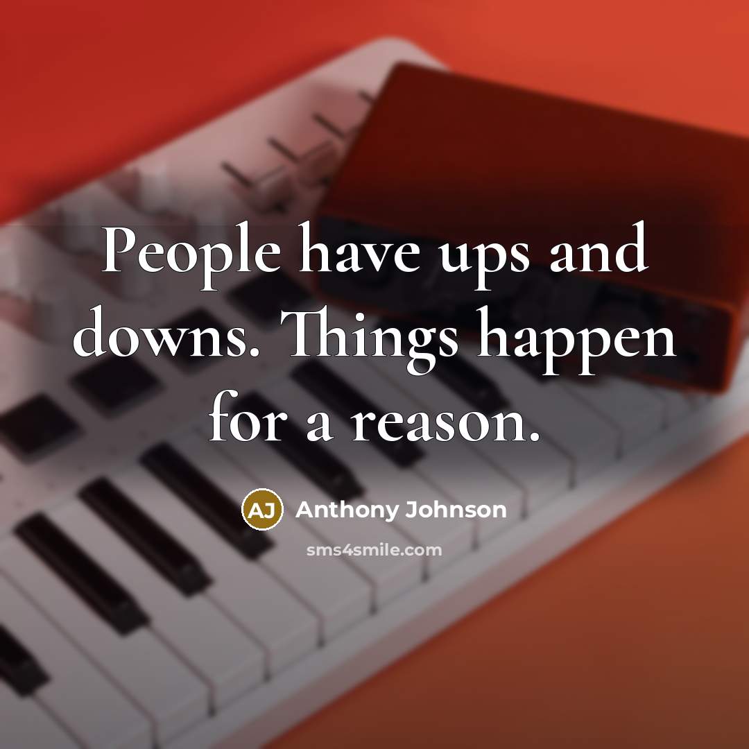 “People have ups and downs. Things happen for a reason.…” quote by Anthony Johnson