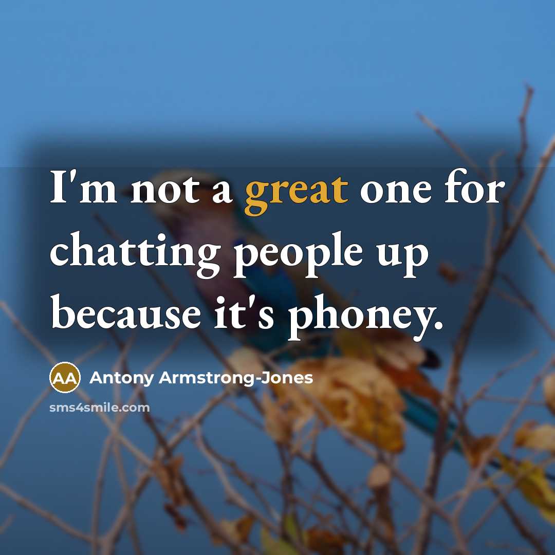 “I'm not a great one for chatting people up because…” quote by Antony Armstrong-Jones