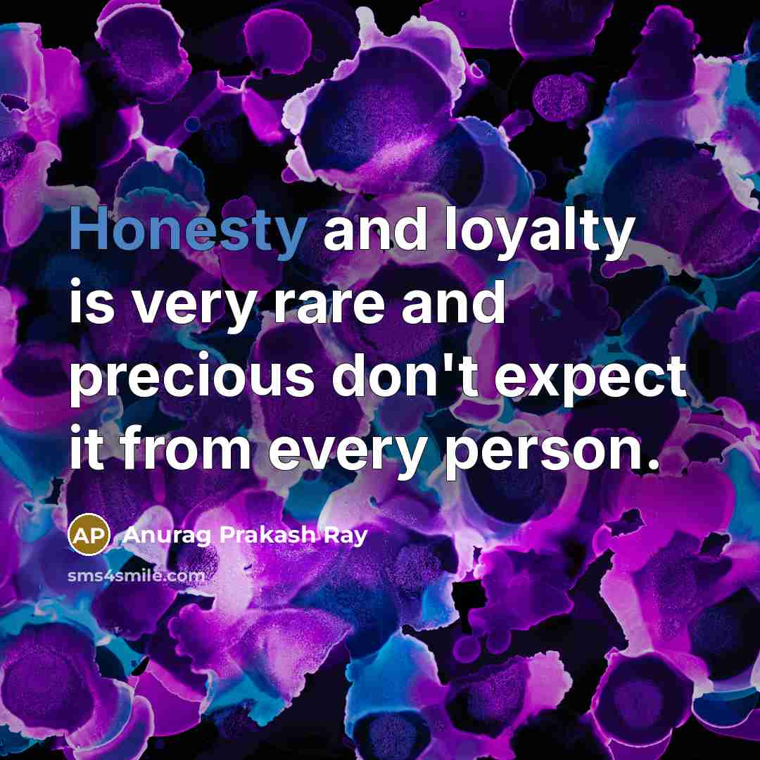 “Honesty and loyalty is very rare and precious don't expect…” quote by Anurag Prakash Ray
