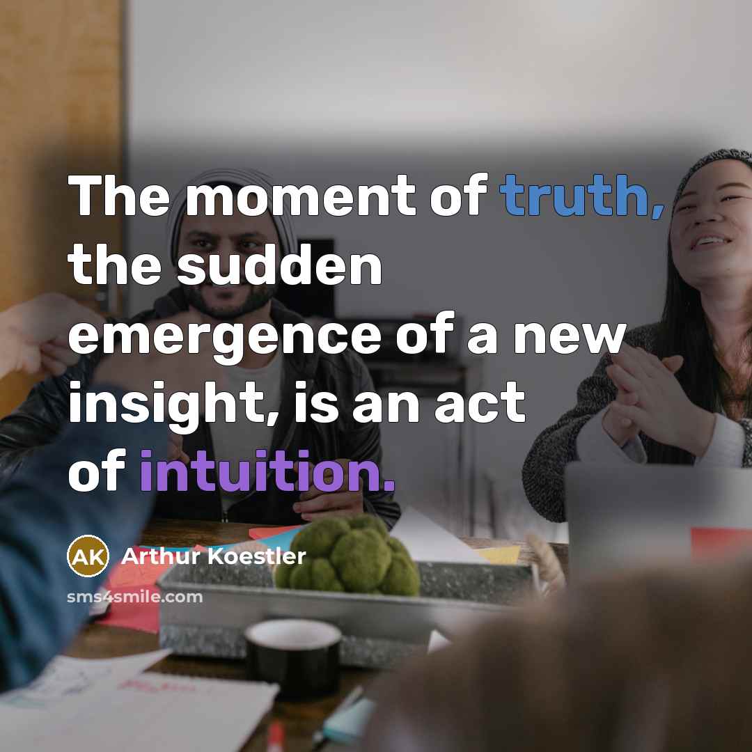 “The moment of truth, the sudden emergence of a new…” quote by Arthur Koestler