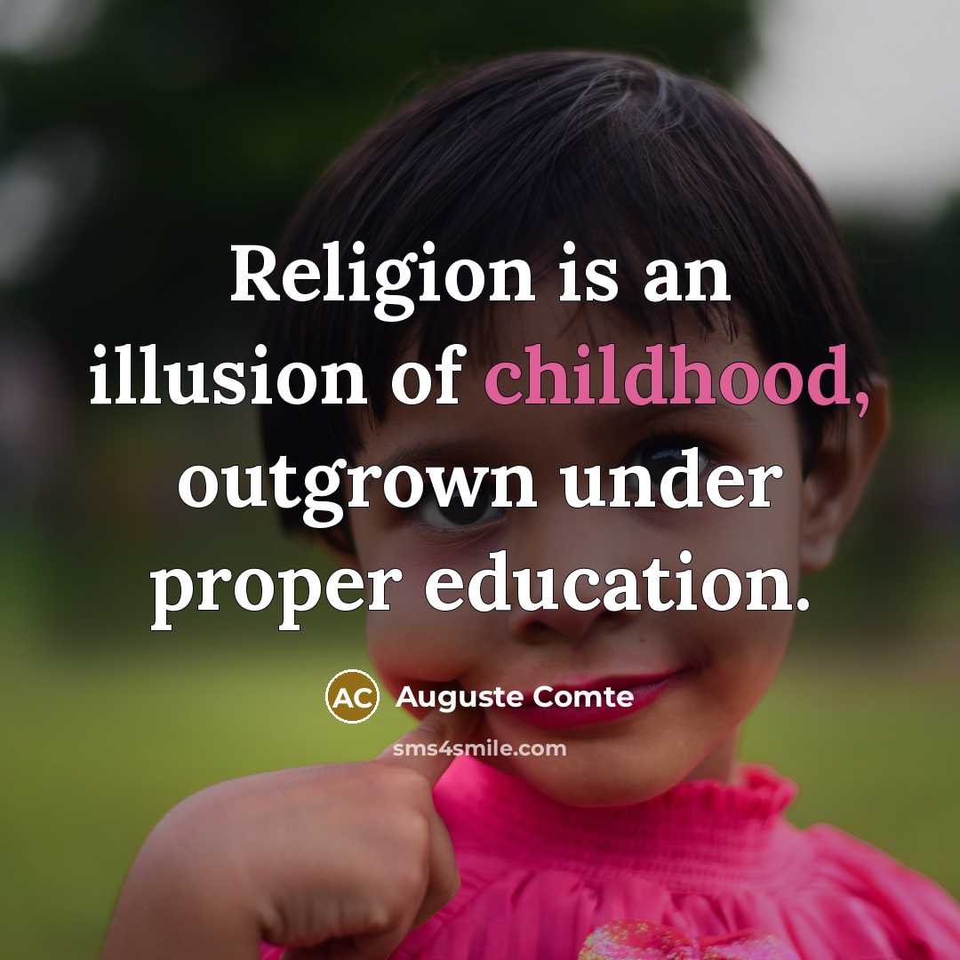 “Religion is an illusion of childhood, outgrown under proper education.…” quote by Auguste Comte
