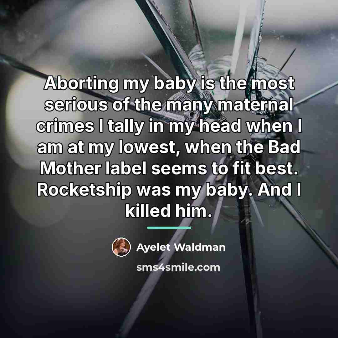“Aborting my baby is the most serious of the many…” quote by Ayelet Waldman