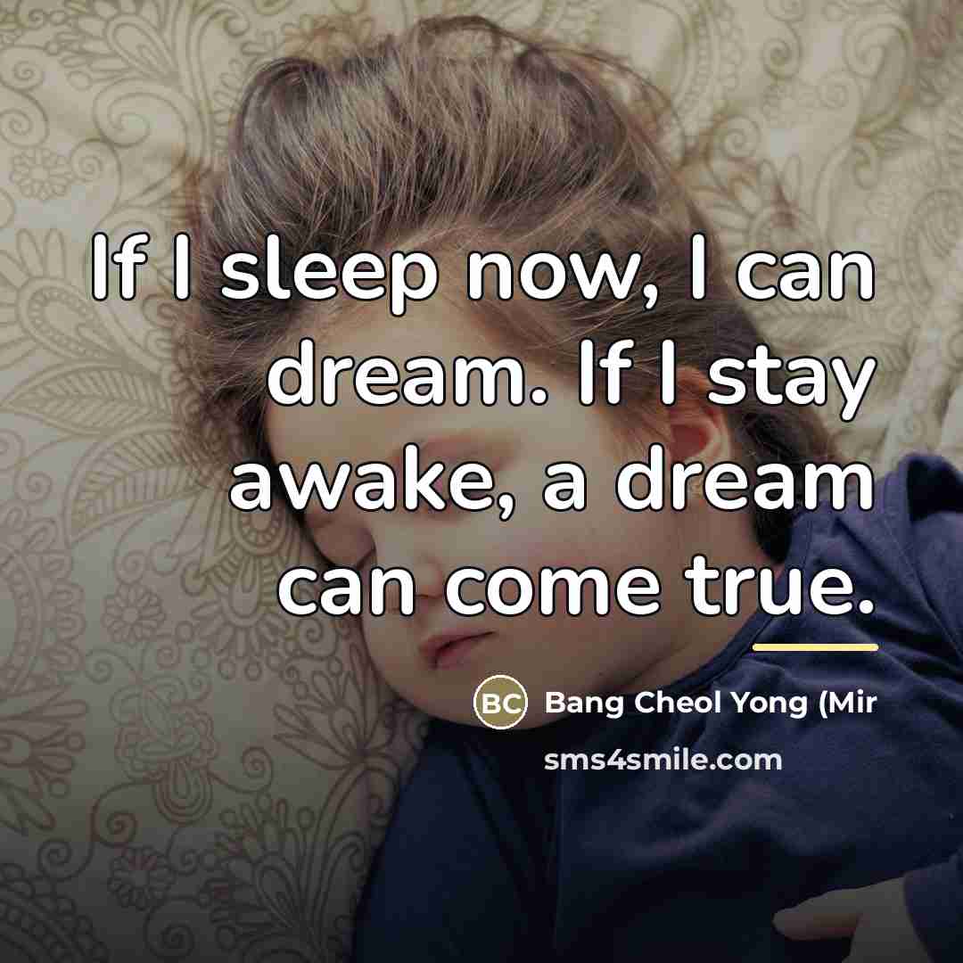 “If I sleep now, I can dream. If I stay…” quote by Bang Cheol Yong