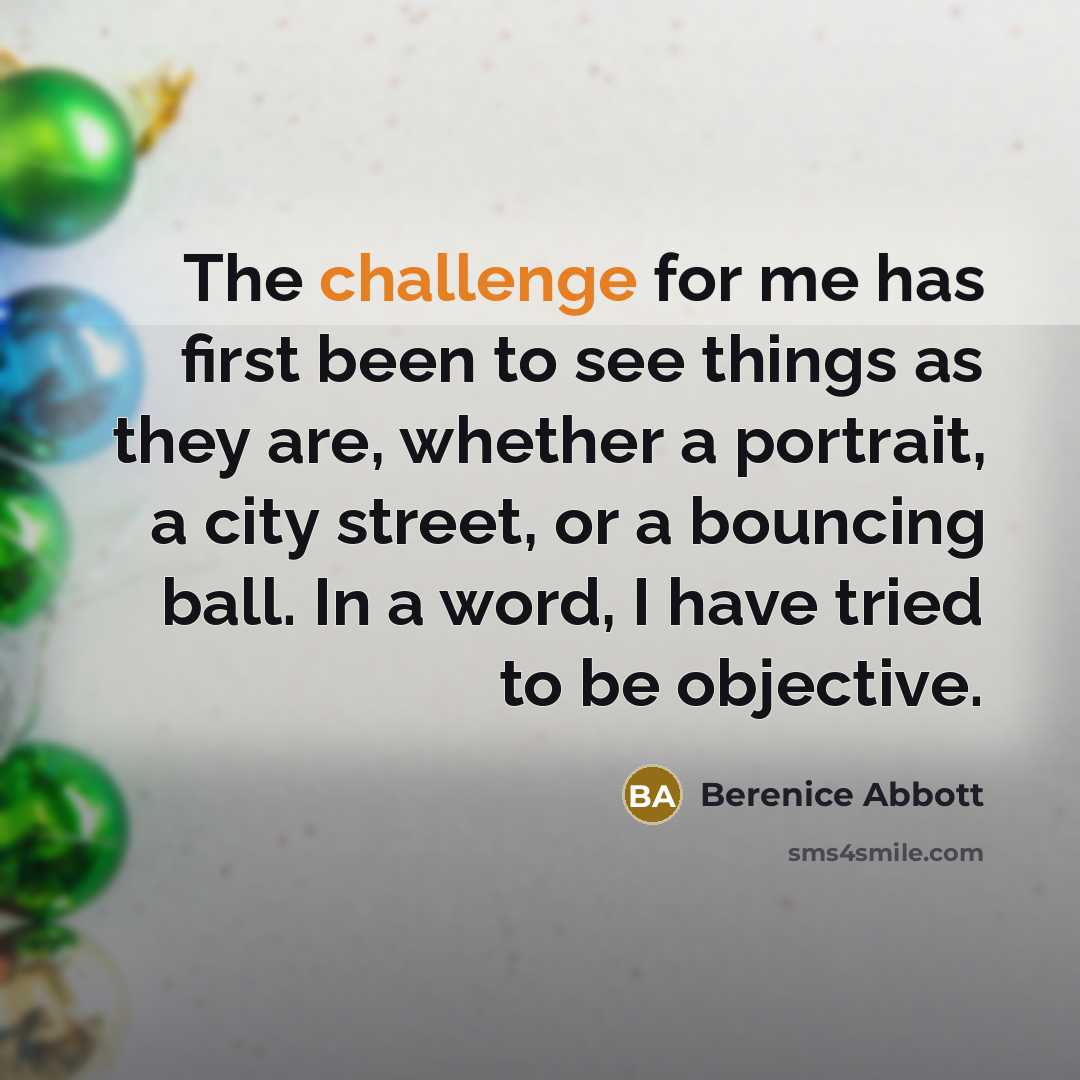 “The challenge for me has first been to see things…” quote by Berenice Abbott