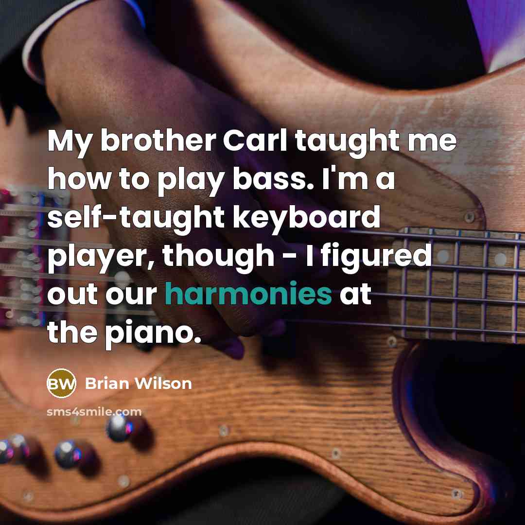 “My brother Carl taught me how to play bass. I'm…” quote by Brian Wilson