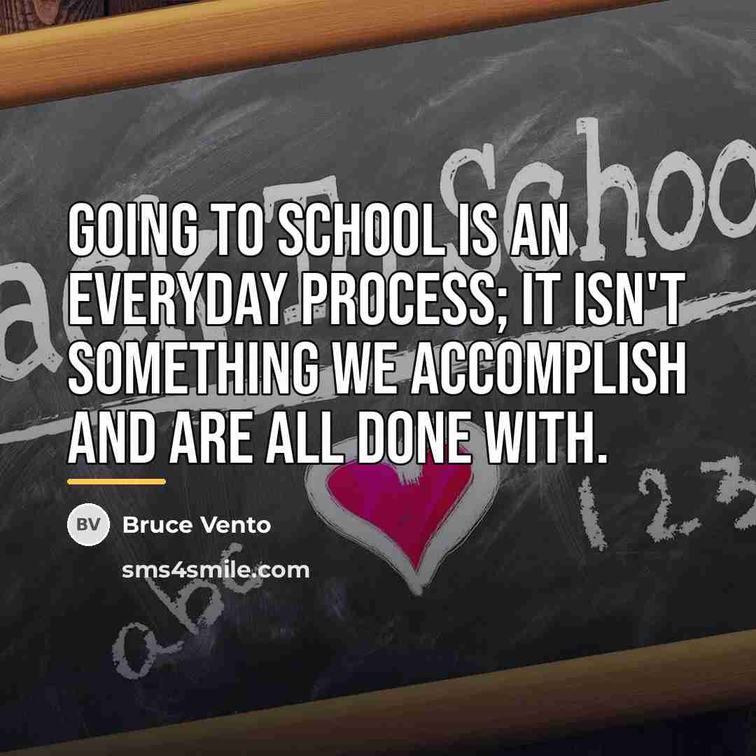 “Going to school is an everyday process; it isn't something…” quote by Bruce Vento