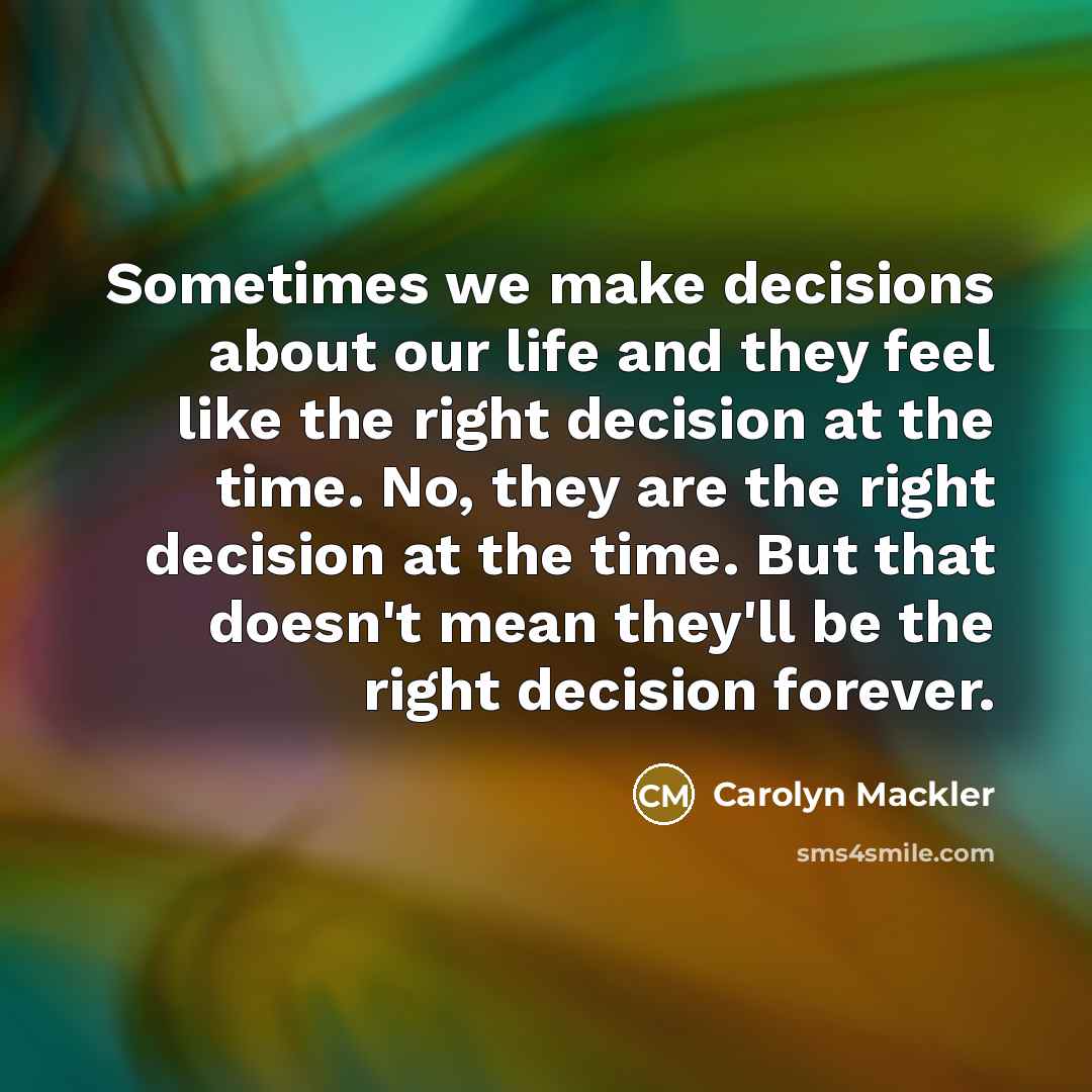 “Sometimes we make decisions about our life and they feel…” quote by Carolyn Mackler