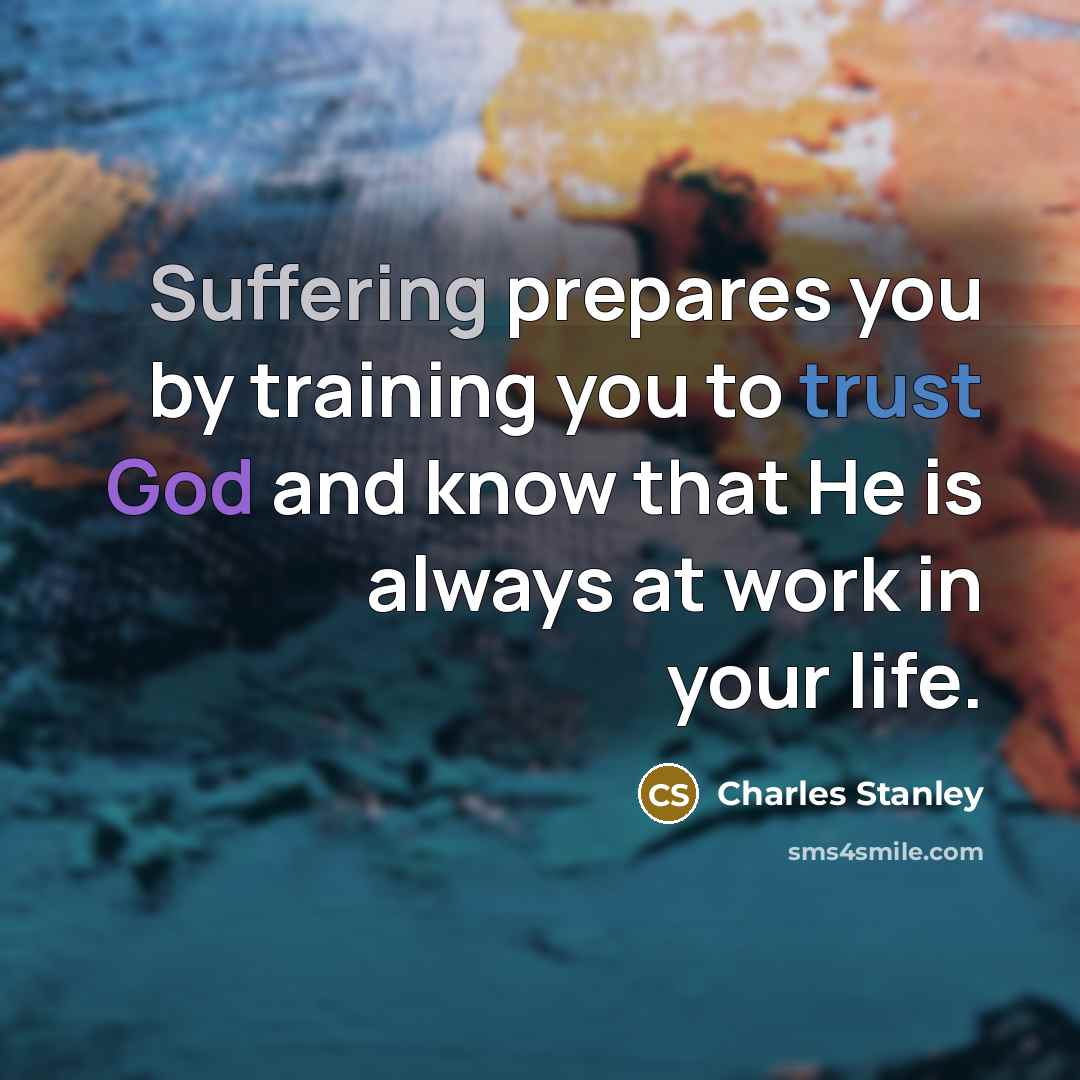 “Suffering prepares you by training you to trust God and…” quote by Charles Stanley
