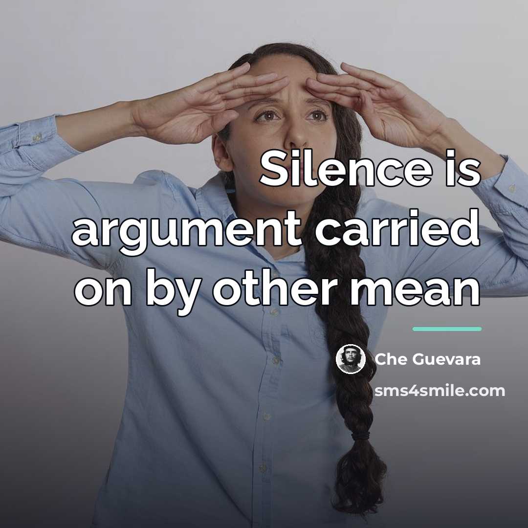 “Silence is argument carried on by other mean…” quote by Che Guevara