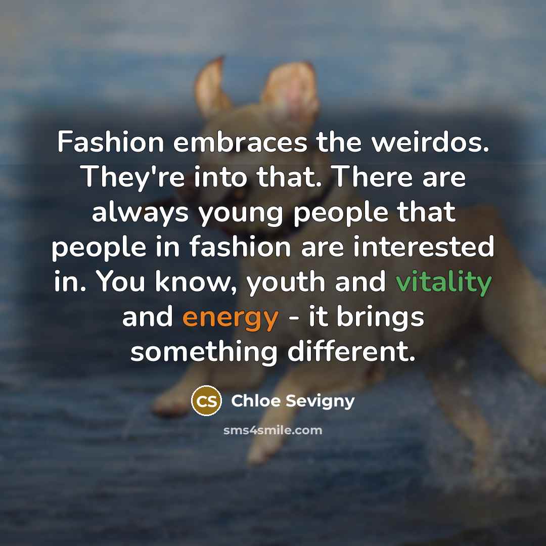 “Fashion embraces the weirdos. They're into that. There are always…” quote by Chloe Sevigny