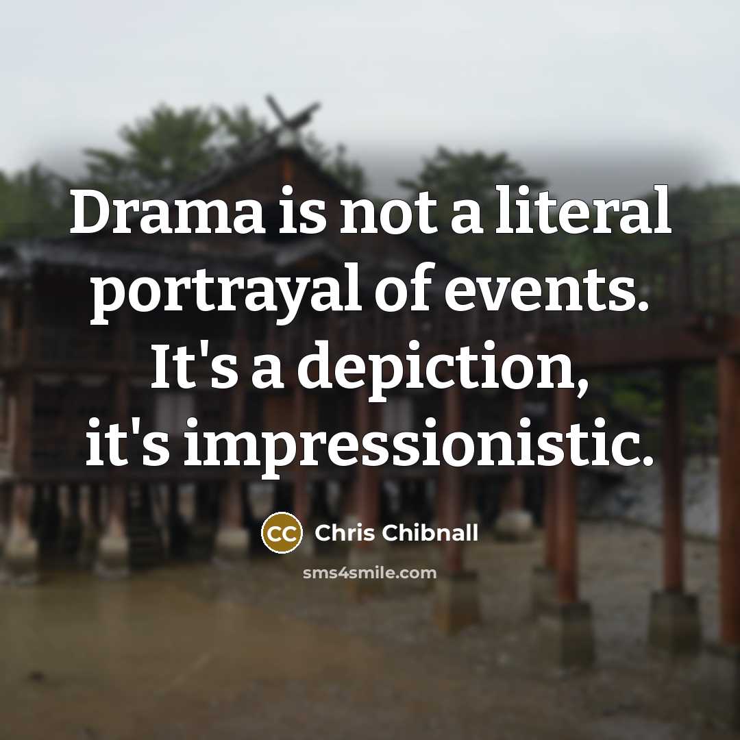 “Drama is not a literal portrayal of events. It's a…” quote by Chris Chibnall